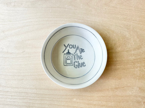 "You are the glue" small bowl